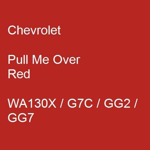 Chevrolet, Pull Me Over Red, WA130X / G7C / GG2 / GG7.